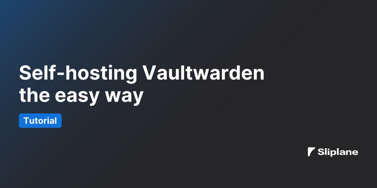 Self-hosting Vaultwarden the easy way